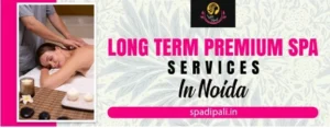 Long term premium spa services in Noida