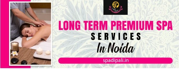 Long term premium spa services in Noida